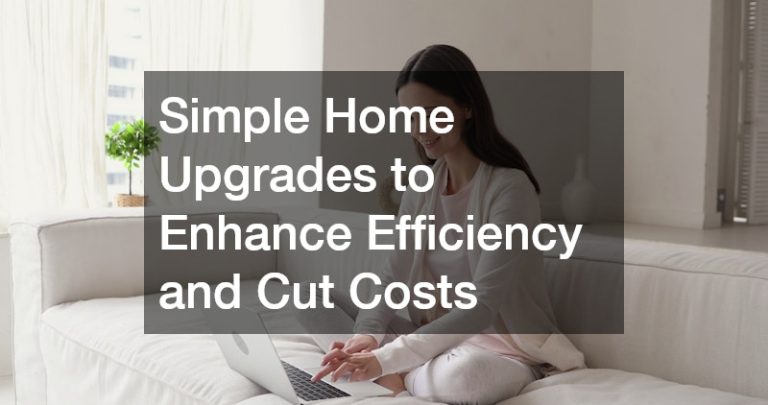 Simple Home Upgrades to Enhance Efficiency and Cut Costs